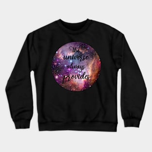 The Universe Always Provides Crewneck Sweatshirt